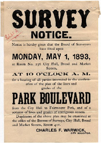 Plan, Survey Notice. Notice is hereby given that the Board of Surveyors have fixed upon Monday, May 1, 1893 … for a hearing of all parties interested in the confirmation of the plan of the lines and grades of the Park Boulevard from the City hall to Fairmount Park ... Charles F. Warwick, City Solicitor. , 1893